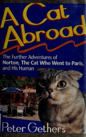 [Norton the Cat 02] • A Cat Abroad · the Further Adventures of Norton, the Cat Who Went to Paris, and His Human